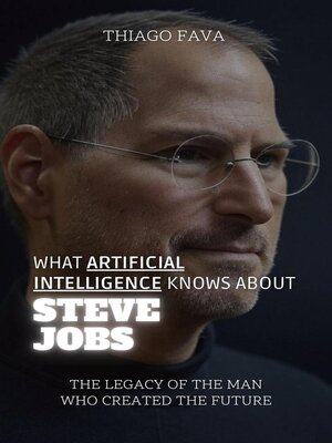 cover image of What Artificial Intelligence Knows About Steve Jobs